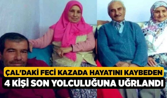 Çal'daki Feci Kazada Hayatını Kaybeden 4 Kişi Son Yolculuğuna Uğrlandı