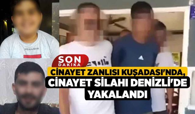 Cinayet zanlısı Kuşadası'nda, cinayet silahı Denizli'de yakalandı