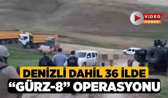 Denizli dahil 36 İlde “Gürz-8” Operasyonu