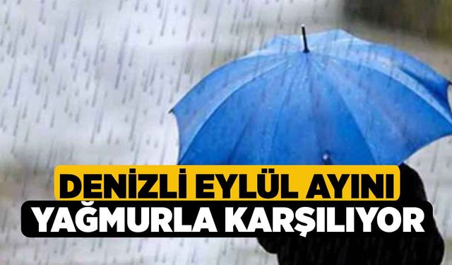 Denizli Eylül Ayını Yağmurla Karşılıyor