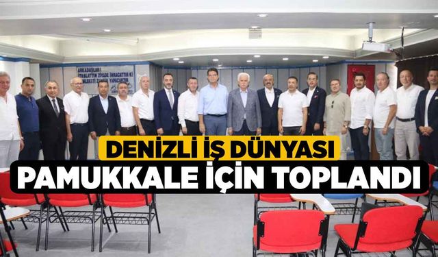 Denizli İş Dünyası Pamukkale İçin Toplandı