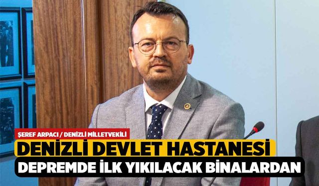 Arpacı, Denizli Devlet Hastanesi Depremde İlk Yıkılacak Binalardan