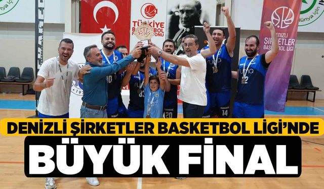 Denizli Şirketler Basketbol Ligi'nde Büyük Final