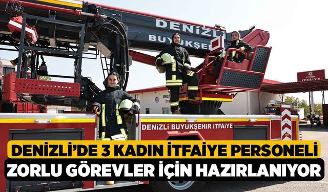 Denizli'de 3 Kadın İtfaiye Personeli Zorlu Görevler için Hazırlanıyor