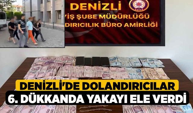 Denizli'de Dolandırıcılar 6. Dükkanda Yakayı Ele Verdi