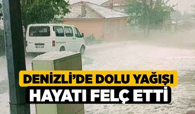 Denizli’de Dolu Yağışı Hayatı Felç Etti