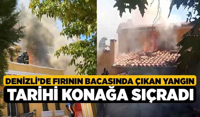 Denizli’de fırının bacasında çıkan yangın tarihi konağa sıçradı