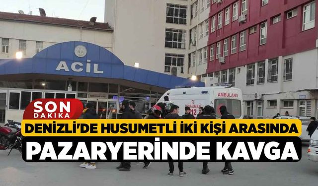 Denizli'de Husumetli İki Kişi Arasında Pazaryerinde Kavga