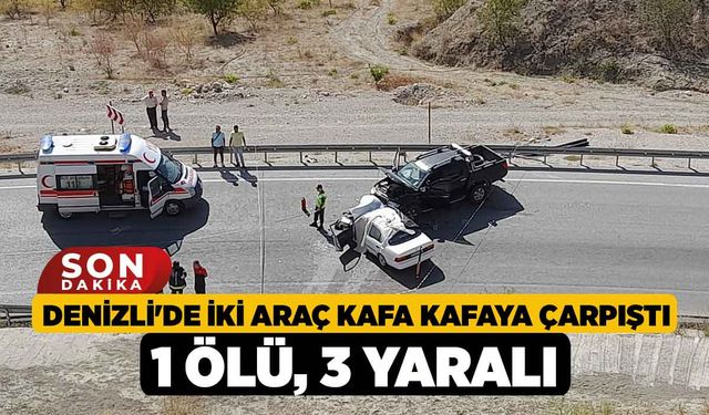 Denizli'de İki araç kafa kafaya çarpıştı; 1 ölü, 3 yaralı