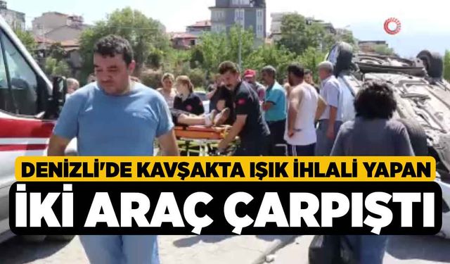 Denizli'de kavşakta ışık ihlali yapan iki araç çarpıştı