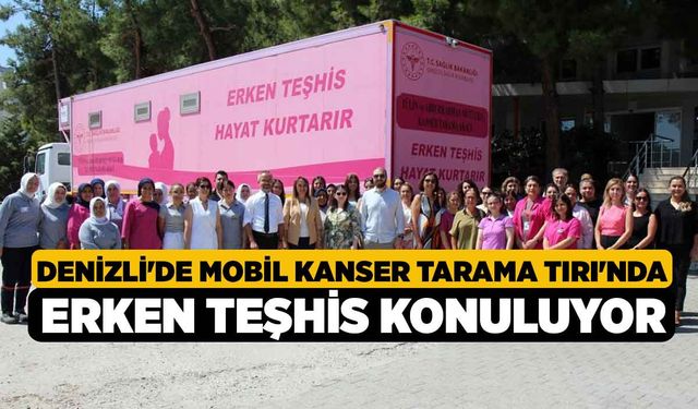 Denizli'de Mobil Kanser Tarama Tırı'nda Erken Teşhis Konuluyor