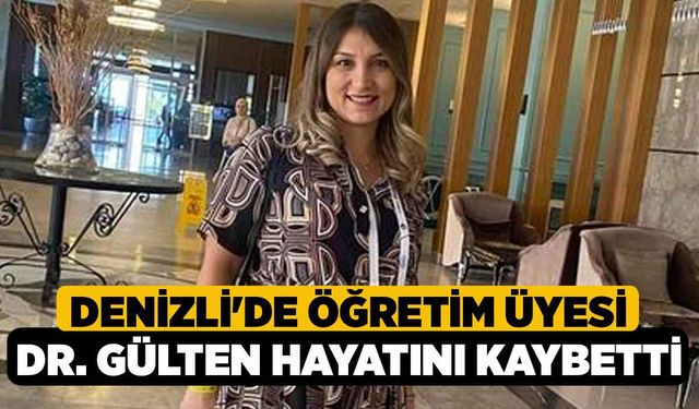 Denizli'de Öğretim Üyesi Dr. Gülten Hayatını Kaybetti