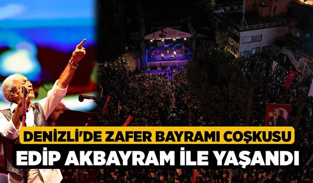 Denizli'de Zafer Bayramı coşkusu Edip Akbayram ile yaşandı