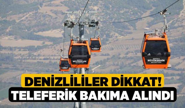 Denizlililer Dikkat! Teleferik Bakıma Alındı