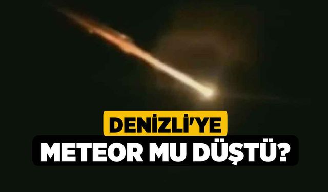 Denizli'ye Meteor mu Düştü?