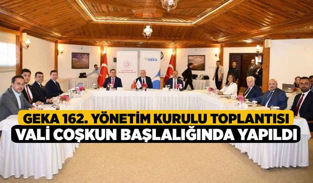 GEKA 162. Yönetim Kurulu Toplantısı Vali Coşkun Başlalığında Yapıldı