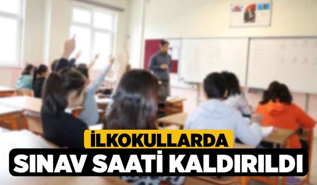 İlkokullarda sınav saati kaldırıldı