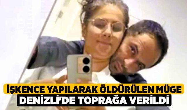 İşkence Yapılarak Öldürülen Müge Elbeli Denizli'de Toprağa Verildi