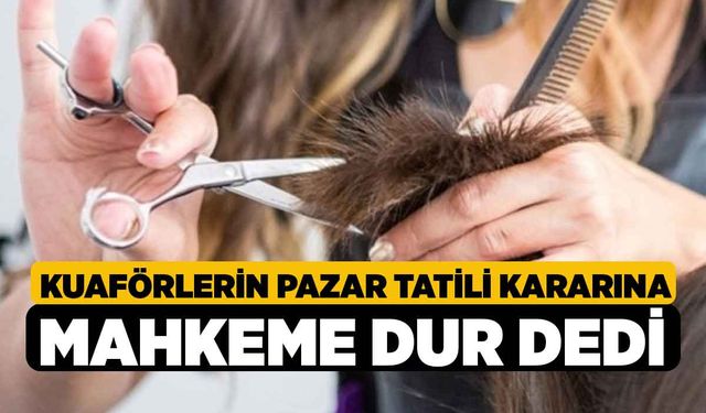 Kuaförlerin Pazar Tatili Kararına Mahkeme Dur Dedi