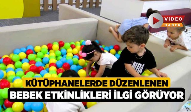 Kütüphanelerde düzenlenen bebek etkinlikleri ilgi görüyor