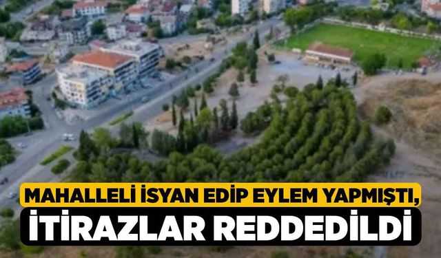 Mahalleli İsyan Edip Eylem Yapmıştı, İtirazlar Reddedildi