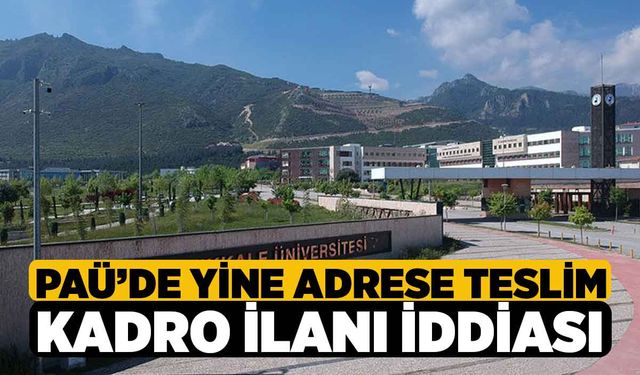 PAÜ’de Yine Adrese Teslim Kadro İlanı İddiası