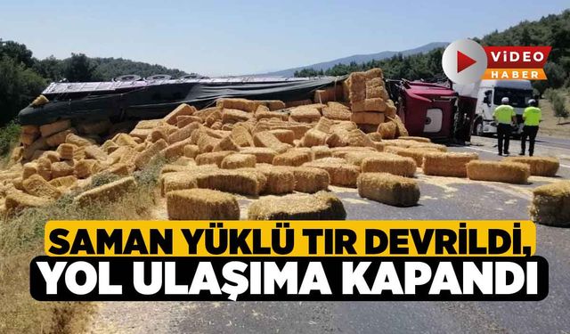 Saman yüklü tır devrildi, yol ulaşıma kapandı