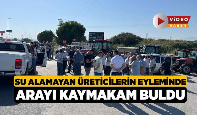 Su alamayan üreticilerin eyleminde arayı kaymakam buldu