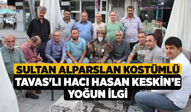 Sultan Alparslan kostümlü Tavas'lı Hacı Hasan Keskin’e yoğun ilgi