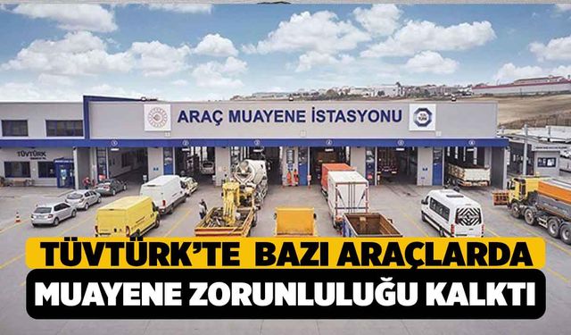 TÜVTÜRK'te Bazı Araçlar İçin Muayene Zorunluluğu Kalktı