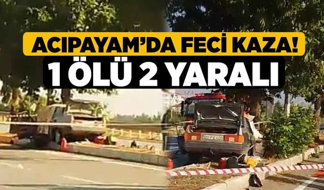 Acıpayam’da Feci Kaza! 1 Ölü 2 Yaralı