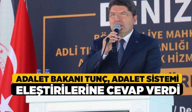 Adalet Bakanı Tunç, adalet sistemi eleştirilerine cevap verdi