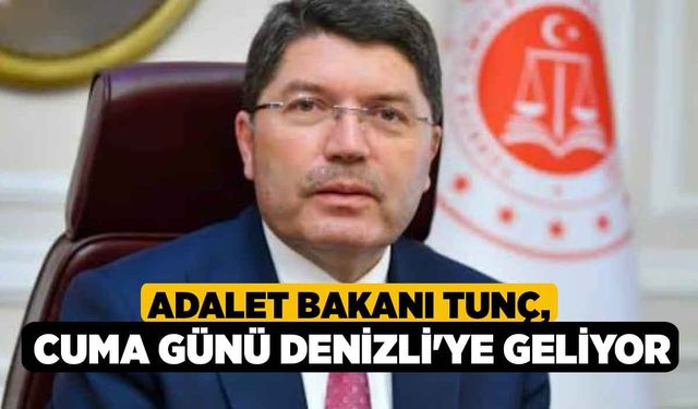 Adalet Bakanı Tunç, Cuma Günü Denizli'ye Geliyor