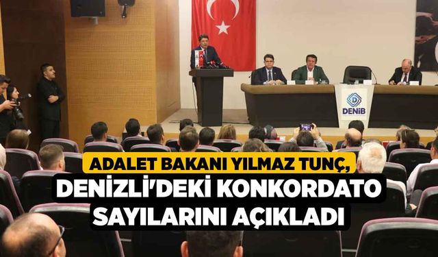 Adalet Bakanı Yılmaz Tunç, Denizli'deki Konkordato Sayılarını Açıkladı