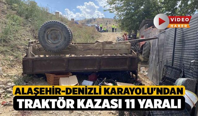 Alaşehir-Denizli karayolu'ndan Traktör Kazası 11 Yaralı