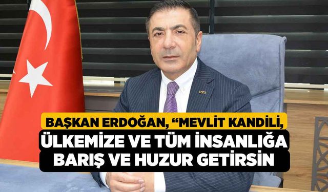 Başkan Erdoğan, “Mevlit Kandili, Ülkemize ve Tüm İnsanlığa Barış ve Huzur Getirsin