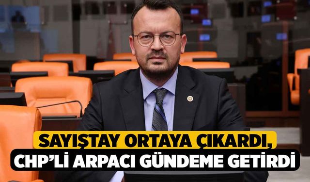 CHP’li Arpacı: Sayıştay, Akp’nin Sanayiciyi Değil Rantçı Müteahhidi Desteklediğini Belgeledi