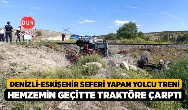 Denizli-Eskişehir Seferi Yapan Yolcu Treni Hemzemin Geçitte Traktöre Çarptı