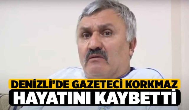 Denizli'de Gazeteci Korkmaz Vefat Etti