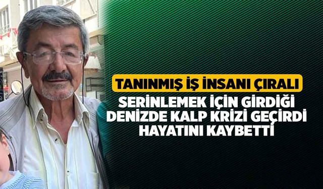 Denizli'de Tanınmış İş Adamı Çıralı Denizde Kalp Krizi geçirdi