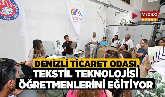 Denizli Ticaret Odası, Tekstil Teknolojisi Öğretmenlerini Eğitiyor