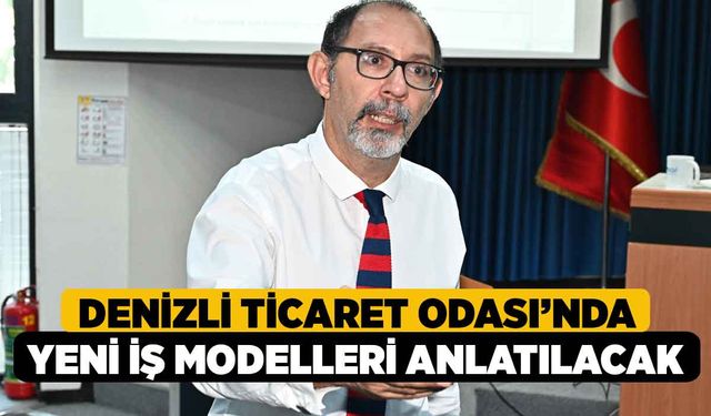 Denizli Ticaret Odası'nda, Yeni İş Modelleri Anlatılacak