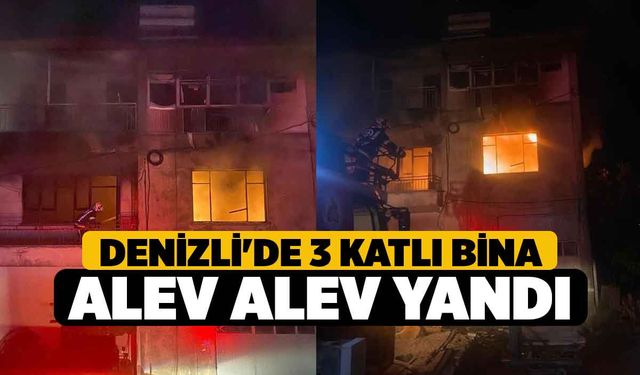 Denizli'de 3 katlı bina alev alev yandı