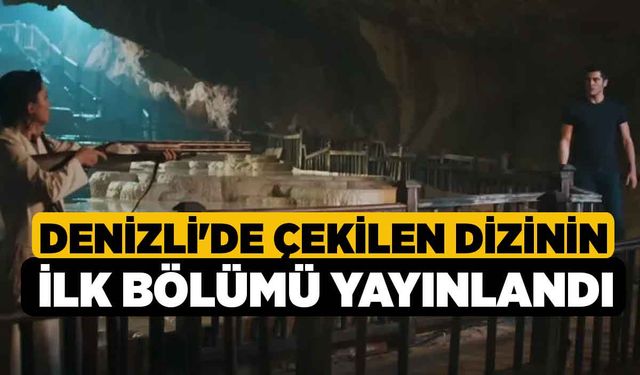 Denizli'de Çekilen Dizinin İlk Bölümü Yayınlandı