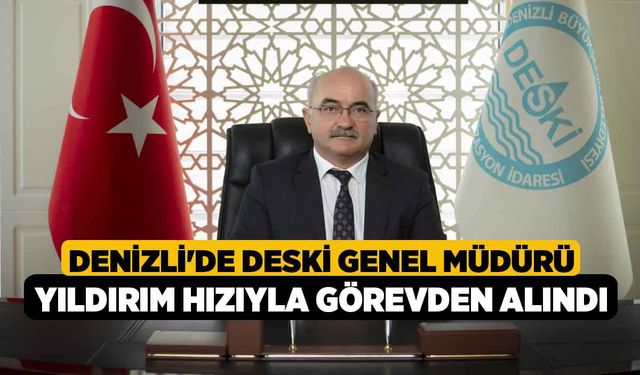 Denizli'de DESKİ Genel Müdürü Yıldırım Hızıyla Görevden Alındı