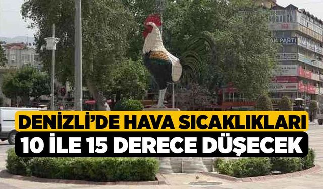 Denizli’de hava sıcaklıkları 10 ile 15 derece düşecek