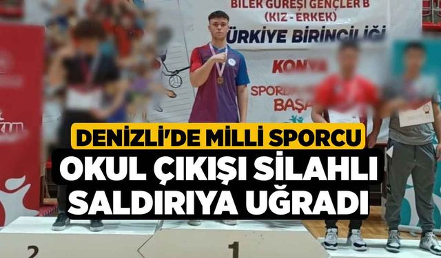 Denizli'de Milli Sporcu Okul Çıkışı Silahlı Saldırıya Uğradı