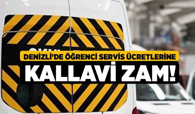 Denizli'de Öğrenci Servis Ücretlerine Kallavi Zam!