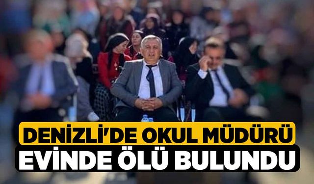 Denizli'de Okul Müdürü Evinde Ölü Bulundu