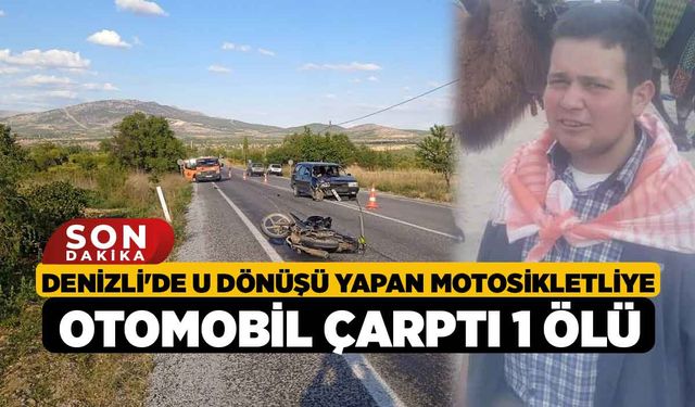 Denizli'de U Dönüşü Yapan Motosikletliye Otomobil Çarptı 1 Ölü